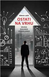 Ostati na vrhu: knjiga realnog upravljanja